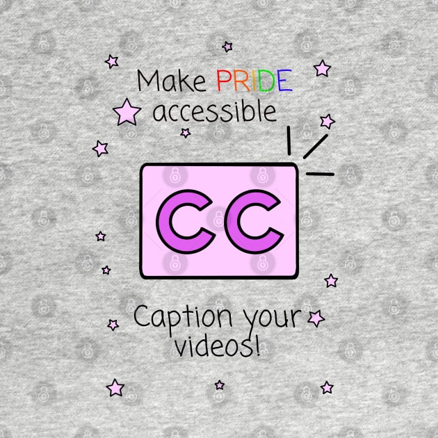 Make Pride Accessible Caption Your Videos! by Dissent Clothing